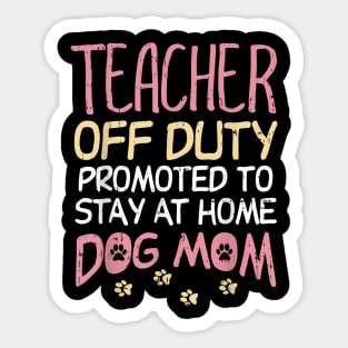 Teacher Off Duty Promoted To Dog Mom  Retirement Sticker